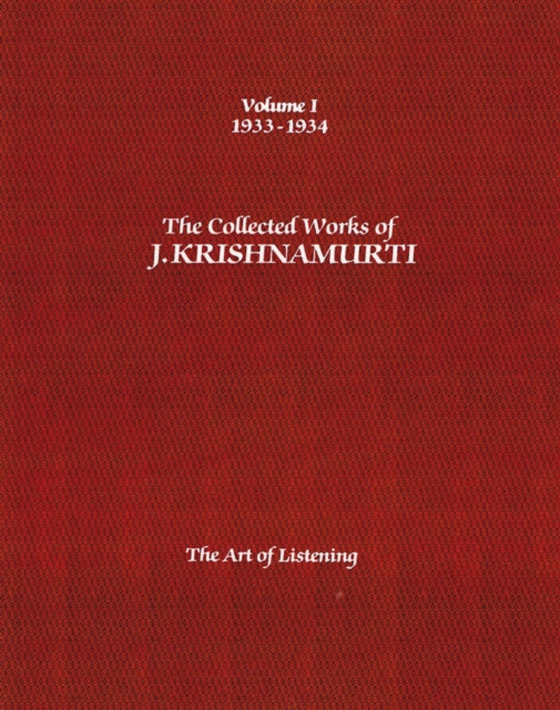 The Collected Works of J. Krishnamurti, Volume I: 1933-1934: The Art of Listening - Jiddu Krishnamurti