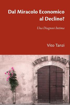 Dal Miracolo Economico al Declino? Una Diagnosi Intima - Vito Tanzi