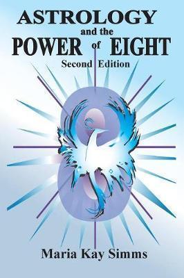 Astrology and the Power of Eight - Maria Kay Simms