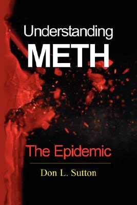 Understanding Meth: The Epidemic - Don L. Sutton