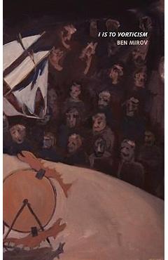 Coperta cărții 'I Is to Vorticism - Ben Mirov'