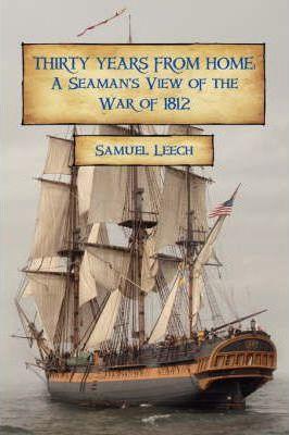 Thirty Years from Home: A Seaman's View of the War of 1812 - Samuel Leech