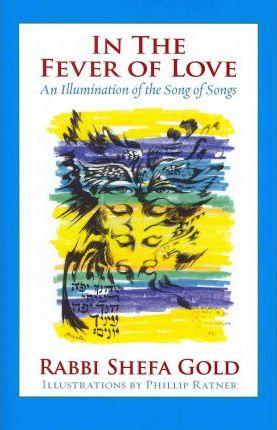 In the Fever of Love: An Illumination of the Song of Songs - Shefa Gold