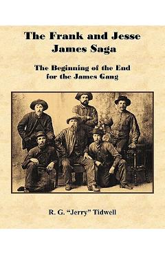 Coperta cărții 'The Frank and Jesse James Saga - The Beginning of the End for the James Gang - R. G. Tidwell'