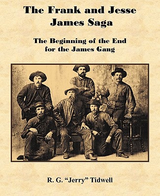 The Frank and Jesse James Saga - The Beginning of the End for the James Gang - R. G. Tidwell