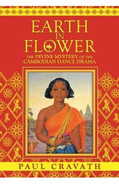 Poza produsului Earth in Flower - The Divine Mystery of the Cambodian Dance Drama - Paul Cravath