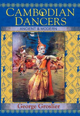 Cambodian Dancers - Ancient and Modern - George Groslier