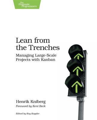 Lean from the Trenches: Managing Large-Scale Projects with Kanban - Henrik Kniberg