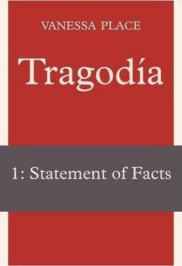 Tragodia 1: Statement of Facts - Vanessa Place