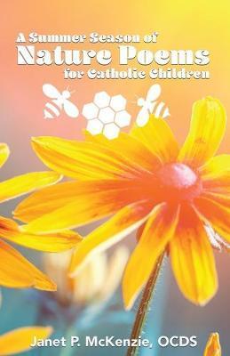 A Summer Season of Nature Poems for Catholic Children - Janet P. Mckenzie