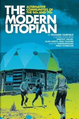 The Modern Utopian: Alternative Communities of the '60s and '70s - Richard Fairfield
