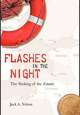 Flashes in the Night: The Sinking of the Estonia - Jack A. Nelson