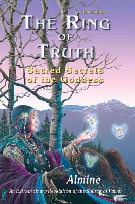 The Ring of Truth: Sacred Secrets of the Goddess - Almine