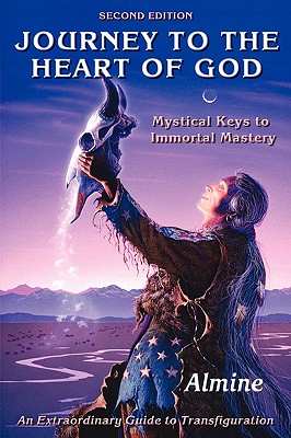 Journey to the Heart of God: Mystical Keys to Immortal Mastery - Almine
