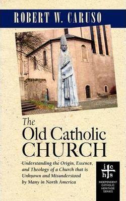 The Old Catholic Church - Robert W. Caruso