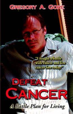 Defeat Cancer - Gregory A. Gore