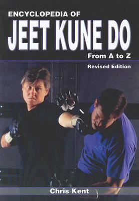 Encyclopedia of Jeet Kune Do: From A to Z - Chris Kent
