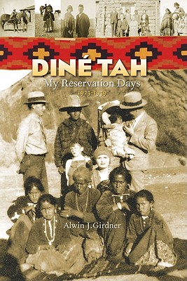 Dine Tah: My Reservation Days 1923?1939 - Alwin Girdner