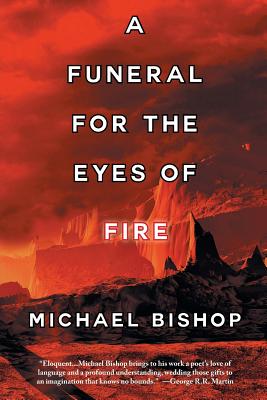 A Funeral for the Eyes of Fire - Michael Bishop