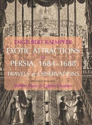 Exotic Attractions in Persia, 1684-1688: Travels and Observations - Engelbert Kaempfer