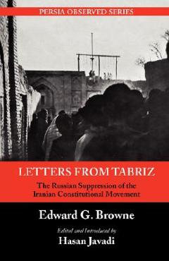 Poza produsului Letters from Tabriz: The Russian Suppression of the Iranian Constitutional Movement - Edward G. Browne