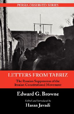 Letters from Tabriz: The Russian Suppression of the Iranian Constitutional Movement - Edward G. Browne