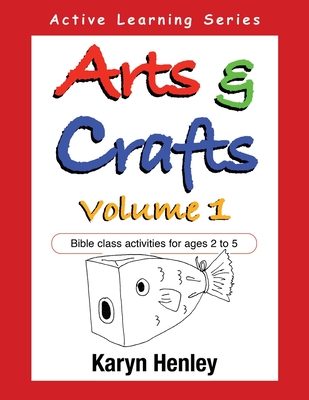 Arts and Crafts Volume 1: Bible Class Activities for Ages 2 to 5 - Karyn Henley