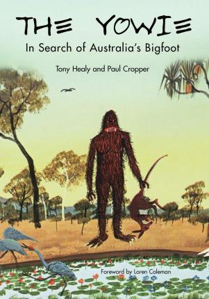 The Yowie: In Search of Australia's Bigfoot - Tony Healy