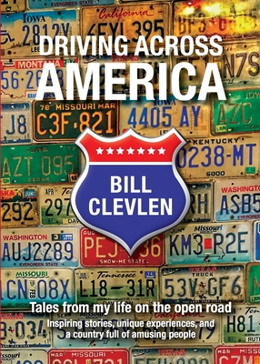 Driving Across America: Tales from my life on the open road - Bill Clevlen