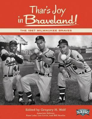Thar's Joy in Braveland: The 1957 Milwaukee Braves - Michael J. Bielawa