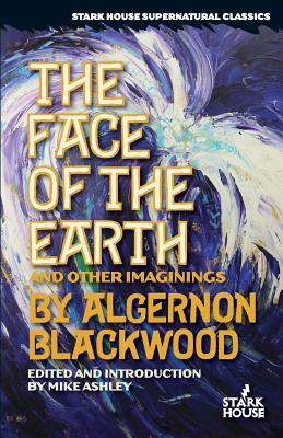 The Face of the Earth and Other Imaginings - Algernon Blackwood