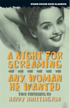 Coperta cărții 'A Night for Screaming / Any Woman He Wanted - Harry Whittington'