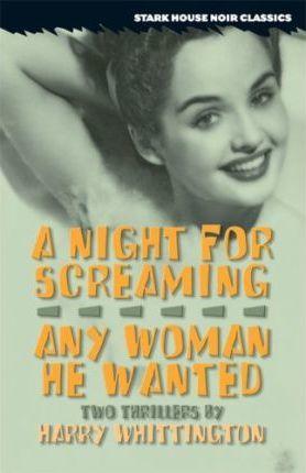 Coperta cărții 'A Night for Screaming / Any Woman He Wanted - Harry Whittington'