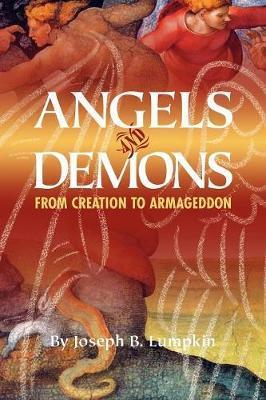 Angels and Demons: From Creation to Armageddon - Joseph B. Lumpkin