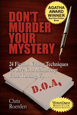 Don't Murder Your Mystery: 24 Fiction-Writing Techniques to Save Your Manuscript from Turning Up D.O.A. - Chris Roerden