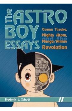 Coperta cărții 'The Astro Boy Essays: Osamu Tezuka, Mighty Atom, and the Manga/Anime Revolution - Frederik L. Schodt'