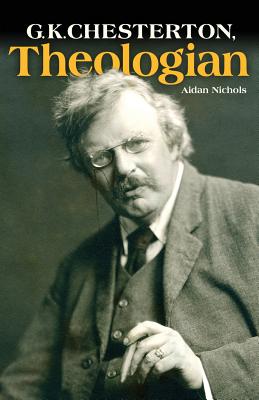 G.K. Chesterton, Theologian - Aidan Nichols