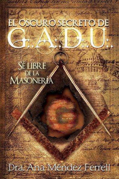 El Oscuro Secreto De G.A.D.U. - Ana Mendez Ferrell