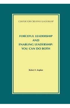 Poza produsului Forceful Leadership and Enabling Leadership: You Can Do Both - Robert E. Kaplan