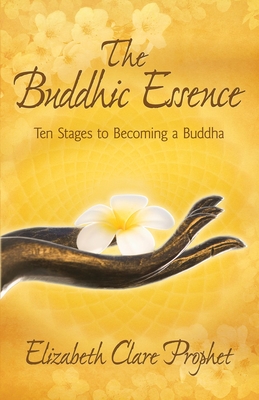 The Buddhic Essence: Ten Stages to Becoming a Buddha - Elizabeth Clare Prophet