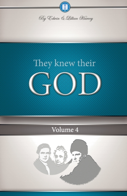 They Knew Their God Volume 4 - Edwin F. Harvey