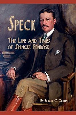 Speck - The Life and Times of Spencer Penrose - Robert C. Olson