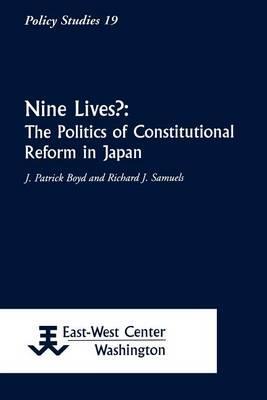 Nine Lives?: The Politics of Constitutional Reform in Japan - James Patrick Boyd