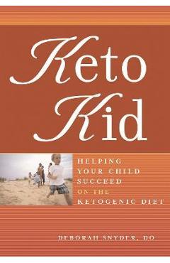 Coperta cărții 'Keto Kid: Helping Your Child Succeed on the Ketogenic Diet - Deborah Ann Snyder'
