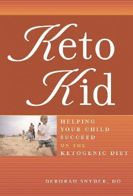 Keto Kid: Helping Your Child Succeed on the Ketogenic Diet - Deborah Ann Snyder