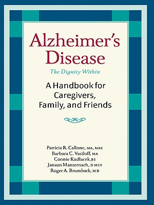 Alzheimer's Disease: A Handbook for Caregivers, Family, and Friends - Patricia R. Callone