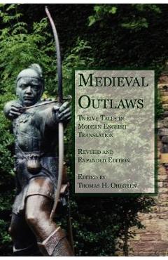 Poza produsului Medieval Outlaws: Twelve Tales in Modern English Translation - Thomas H. Ohlgren