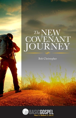 The New Covenant Journey: Connecting You to the Love of Jesus Christ - Bob Christopher