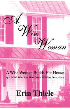 Poza produsului A Wise Woman: By a FOOL Who First Built on Sinking Sand - Erin Thiele
