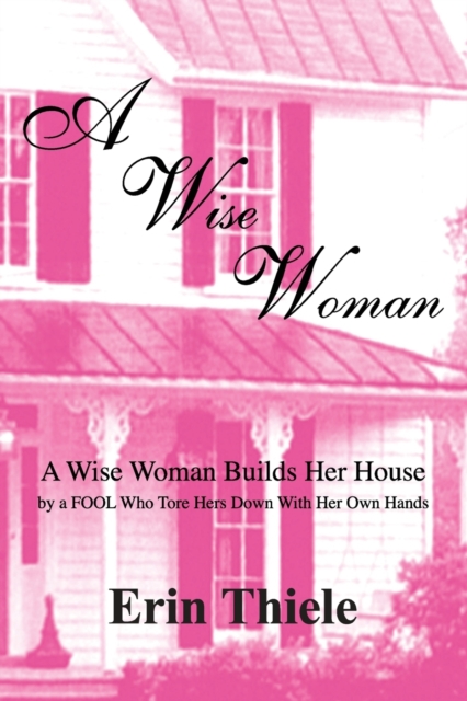 A Wise Woman: By a FOOL Who First Built on Sinking Sand - Erin Thiele
